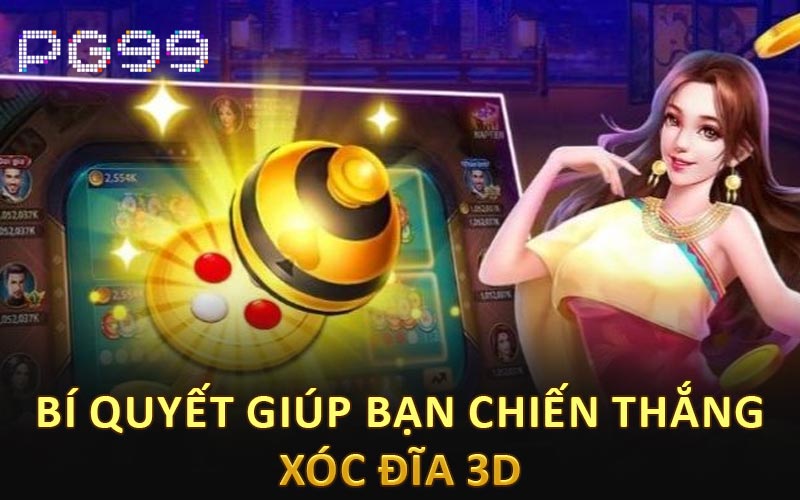 Bí quyết giúp bạn chiến thắng xóc đĩa 3D