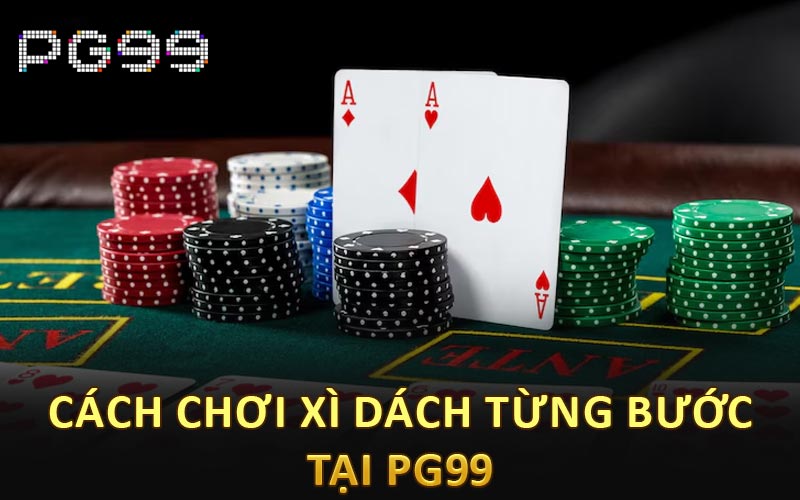Cách chơi xì dách từng bước tại PG99