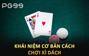 Khái niệm cơ bản cách chơi xì dách