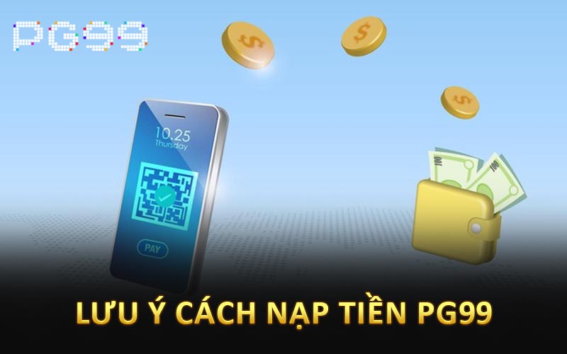 Lưu ý cách nạp tiền PG99
