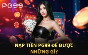 Nạp tiền PG99 để được nhũng gì?
