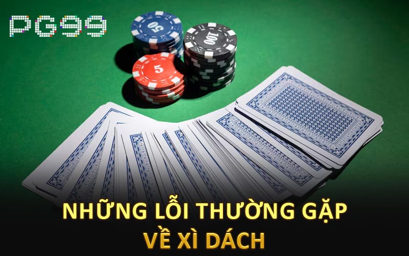 Những lỗi thường gặp về xì dách