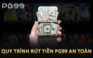 Quy trình rút tiền PG99 an toàn