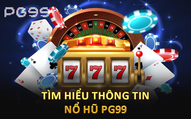 Tìm hiểu thông tin nổ hũ PG99