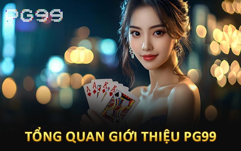 Tổng quan giới thiệu PG99