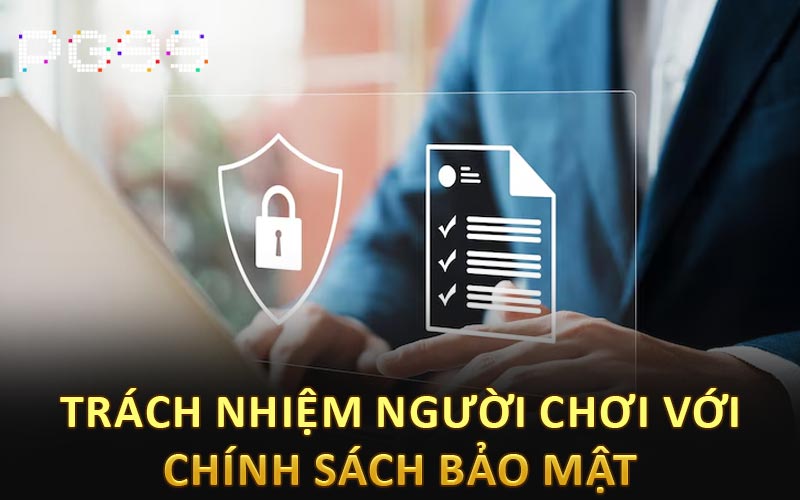 Trách nhiệm người chơi với chính sách bảo mật