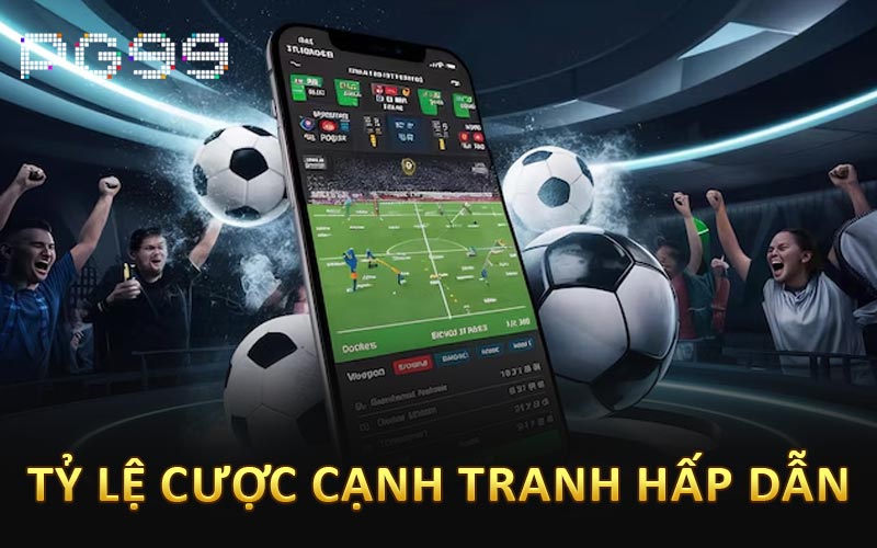 Tỷ lệ cược cạnh tranh hấp dẫn
