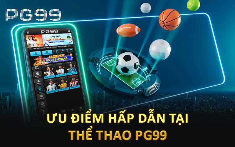 Ưu điểm hấp dẫn tại thể thao PG99