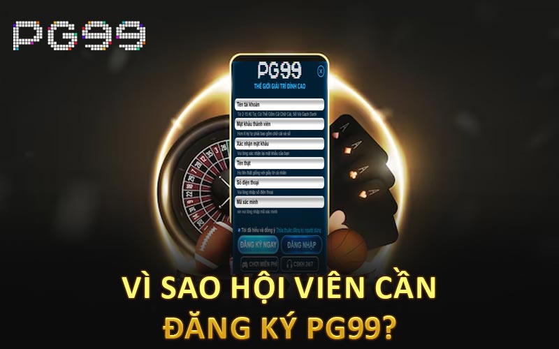 Vì sao hội viên cần đăng ký PG99